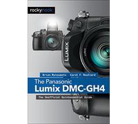 Panasonic Lumix DMC-GH4, The: The Unofficial Quintessential Guide