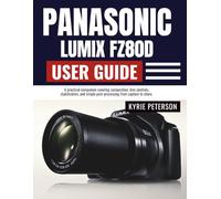 Panasonic Lumix FZ80D User Guide: A practical companion covering composition, lens controls, stabilization, and simple post-processing from capture to share.