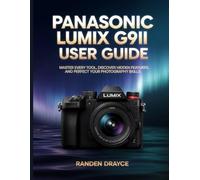Panasonic LUMIX G9II User Guide: Master Every Tool, Discover Hidden Features, and Perfect Your Photography Skills