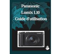 Panasonic Lumix L10 Guide d'utilisation: Un manuel clair et détaillé sur les réglages et le dépannage de l'appareil photo pour les débutants et les seniors
