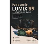 Panasonic LUMIX S9 Complete User Guide: A Beginner-Friendly Manual to Master Photography, Video, Settings, Maintenance, and Troubleshooting