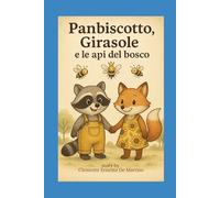 Panbiscotto, Girasole e le Api del bosco: Leggi, gioca, colora e scopri il potere dell’amicizia con gli amici del bosco