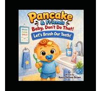 Pancake & Friends: Baby Don't Do That!: Let's Brush Our Teeth!