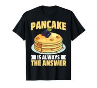 Pancake is Always the Answer - Funny Pancake Lover Gifts T-Shirt