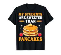 Pancake Lover Teacher My Students are Sweeter Than Pancakes T-Shirt