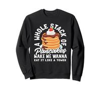 Pancakes A Whole Stack Of Make Me Wanna Eat It Sweatshirt