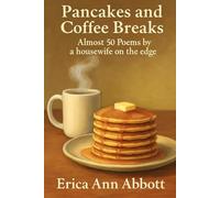 Pancakes and Coffee Breaks: Almost 50 poems by a housewife on the edge (The Coffee Cup Philosopher)