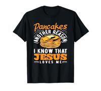 Pancakes Another Reason I Know That Jesus Loves Me T-Shirt