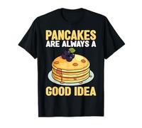 Pancakes are Always a Good Idea - Funny Pancake Lover Gifts T-Shirt