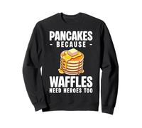 Pancakes Because Waffles Need Heroes Too Funny Sweatshirt