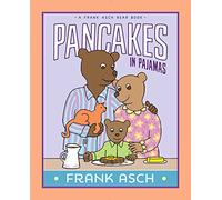 Pancakes in Pajamas (Frank Asch Bear Book)