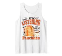 Pancakes Love Sorry Wasn't Listening Thinking About Pancakes Tank Top