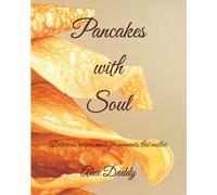 Pancakes with Soul: Delicious recipes made for moments that matter and crafted from the heart (Soulful Cooking - Where every meal tells a story in a cookbook series crafted from the heart)