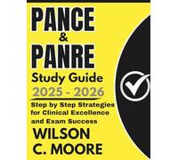 PANCE and PANRE Study Guide: Step by Step Strategies for Clinical Excellence and Exam Success