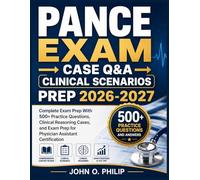 PANCE EXAM → (CASE Q&A → CLINICAL SCENARIOS) PREP 2026-2027: Complete Exam Prep With 500+ Practice Questions, Clinical Reasoning Cases, and Exam Prep for Physician Assistant Certification