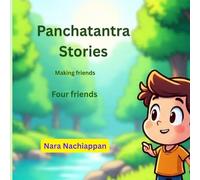 Panchatantra Stories - Making Friends, Four Friends: Beautifully Illustrated Moral Stories from the Panchatantra for Kids (Ages 4-12) (Teaches ... and wisdom through colorful storytelling)