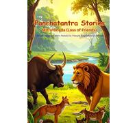 Panchatantra Stories: Mitra-Bheda (Loss of Friends) - Part 1: Classic Animal Fables Retold in Simple English with Morals for All Ages (Panchatantra Stories - Classic Indian Fables with Morals)