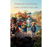 Pancho gaviota, una aventura sin fin.: "Donde los mitos terminan, y la leyenda cobra vida en el corazón del puerto, salpicando las emociones de sus habitantes"