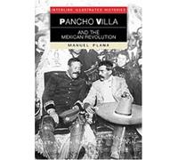 Pancho Villa and the Mexican Revolution (Interlink Illustrated Histories)