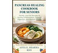 Pancreas Healing Cookbook for Seniors: Gentle, Low-Fat Recipes to Soothe Inflammation, Support Digestion, and Restore Vitality (The Healing Kitchen Cookbook Series)