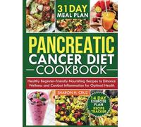 PANCREATIC CANCER DIET COOKBOOK: Healthy Beginner-Friendly Nourishing Recipes to Enhance Wellness and Combat Inflammation for Optimal Health