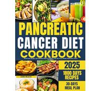 PANCREATIC CANCER DIET COOKBOOK: Wholesome Recipes and Nutrition Plans to Support Your Recovery During Pancreatic Cancer Treatment