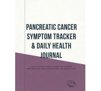 Pancreatic Cancer Symptom Tracker & Daily Health Journal: A 30-Day Evidence-Based Planner for Symptoms, Treatment Side Effects, Medications, and Doctor Visits