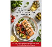 PANCREATITIS DIET COOKBOOK - 101 Easy Anti-Inflammatory Mediterranean Recipes: Delicious Low-Fat Meals to Heal Your Pancreas Naturally, Stop ... (The Complete Wellness Kitchen Series)