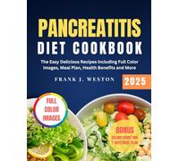 PANCREATITIS DIET COOKBOOK 2025: The Easy Delicious Recipes including Full Color Images, Meal Plan, Health Benefits and More
