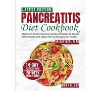 Pancreatitis Diet Cookbook: Beginner Friendly Delicious and Easy Recipes to Reduce Inflammation and a Meal Plan to Manage Your Health (Wellness Cookbooks)