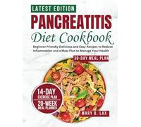 Pancreatitis Diet Cookbook: Beginner Friendly Delicious and Easy Recipes to Reduce Inflammation and a Meal Plan to Manage Your Health (Wellness Cookbooks)