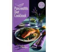 Pancreatitis Diet Cookbook: Delicious and Easy Low-Fat Recipes to Manage Pancreatitis, Reduce Inflammation, and Support Long-Term Healing