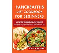 PANCREATITIS DIET COOKBOOK FOR BEGINNERS 2024: Fast, Delicious, and Simple Recipes for Managing Pancreatitis: A Comprehensive Guide to Healthy Eating, Easy-to-Make Meals, and a Balanced Meal Plan