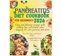 Pancreatitis diet cookbook for beginners 2026: Easy and delicious recipes with cooking tips, nutritional value, shopping list, color pictures, and more