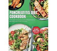 Pancreatitis Diet Cookbook For Beginners: Easy and Delicious Anti-Inflammatory Recipes with Color Photos | 28 days Meal Plan