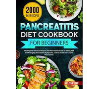 Pancreatitis Diet Cookbook for Beginners: Healthy and Delicious Recipes and Pancreatitis Guide to Eating Well and Managing Pancreatitis Symptoms, Control Acute and Chronic Pancreatitis
