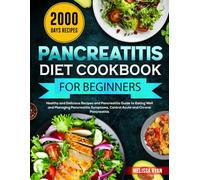 Pancreatitis Diet Cookbook for Beginners: Healthy and Delicious Recipes and Pancreatitis Guide to Eating Well and Managing Pancreatitis Symptoms, Control Acute and Chronic Pancreatitis
