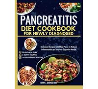 PANCREATITIS DIET COOKBOOK FOR NEWLY DIAGNOSED: Delicious Recipes with Meal Plans to Reduce Inflammation and Improve Digestive Health
