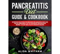 Pancreatitis Diet Guide & Cookbook: Nutritious Solutions for Reducing Inflammation Once and For All! Indulging a Lot of Foolproof and Delicious Recipes + 30-Day Meal Plan to Promote Healing