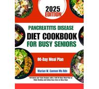 Pancreatitis Disease Diet Cookbook For Busy Seniors: 150 Quick and Tasty Recipes with a Full 80 Days Meal Plan to Make Healing and Eating Easy Even on ... Series by Marian W. Cannon, MS, RDN)