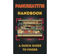 Pancreatitis Handbook: A quick guide to foods. (Diet in pancreatitis)