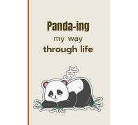 Panda-ing My Way Through Life: Panda Quote Notebook Gift Idea for Animal Lovers, Girls, Women, Friends and Family