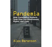 Pandemia: How Coronavirus Hysteria Took Over Our Government, Rights, and Lives