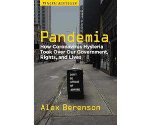 Pandemia: How Coronavirus Hysteria Took Over Our Government, Rights, and Lives
