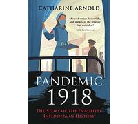 Pandemic 1918 : The Story of the Deadliest Influenza in History
