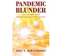 Pandemic Blunder: Fauci and Public Health Blocked Early Home COVID Treatment