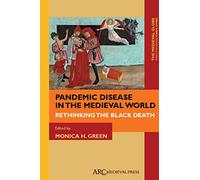Pandemic Disease in the Medieval World: Rethinking the Black Death (ARC Medieval Press - The Medieval Globe): 1 (The Medieval Globe Books)