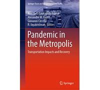 Pandemic in the Metropolis: Transportation Impacts and Recovery: 20 (Springer Tracts on Transportation and Traffic, 20)