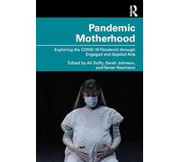 Pandemic Motherhood: Exploring the COVID-19 Pandemic through Engaged and Applied Arts