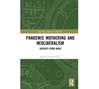 Pandemic Mothering and Neoliberalism : Insights from India